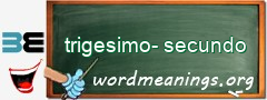 WordMeaning blackboard for trigesimo-secundo